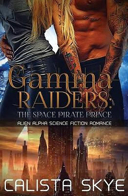 Gamma Raiders: The Space Pirate Prince: Alien Alpha Science Fiction Romance B...