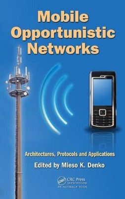 MOBILE OPPORTUNISTIC NETWORKS: ARCHITECTURES, PROTOCOLS By Mieso K. Denko *VG+*