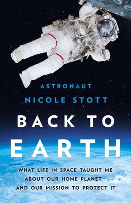 Back to Earth: What Life in Space Taught Me About Our Home Planet And Our ...