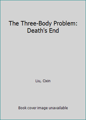 The Three-Body Problem: Death's End by Liu, Cixin