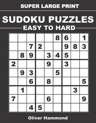 Super Large Print Sudoku Puzzles - Easy to Hard: 100 Easy-to-Read Puzzles - One