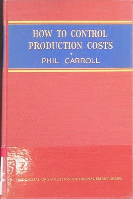 How to Control Production Costs Carroll, Phil: