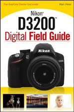 NIKON D3200 DIGITAL FIELD GUIDE By Alan Hess