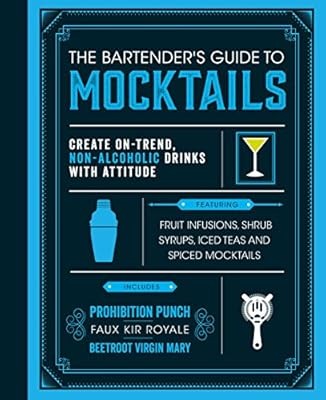 The Bartenders Guide to Mocktails: Create On-Trend, Non-alcoholic Drinks with At