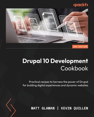 Drupal 10 Development Cookbook: Practical recipes to harness the power of Dr...