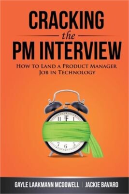 Cracking the PM Interview: How to Land a Product Manager Job in Technology (Pape