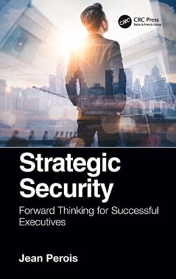 Strategic Security: Forward Thinking for Successful Executives by Jean Perois...