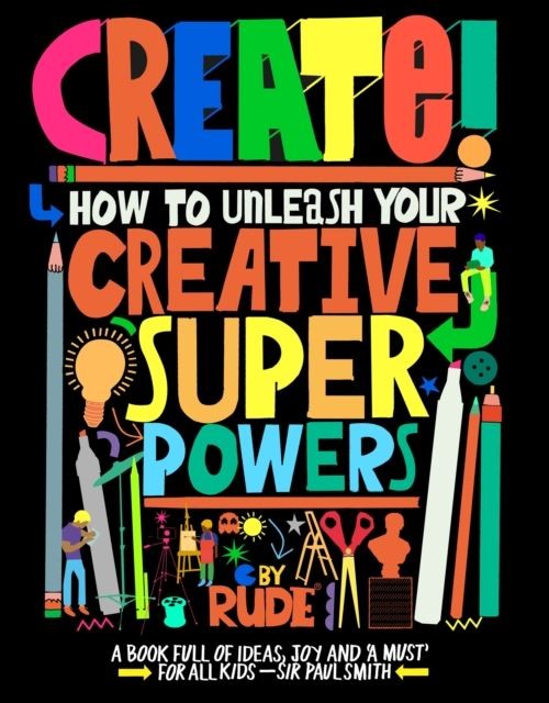 Create! How to unleash your creative superpowers by RUDE Paperback