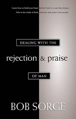 Bob Sorge Dealing with the Rejection and Praise of Man (Paperback) (UK IMPORT)