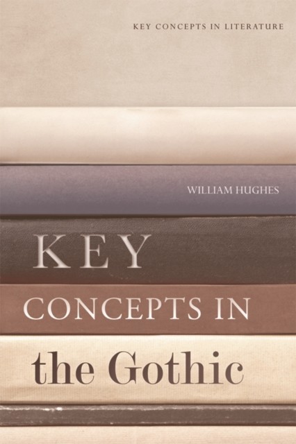 Key Concepts in the Gothic by William  Hughes (Paperback Book)
