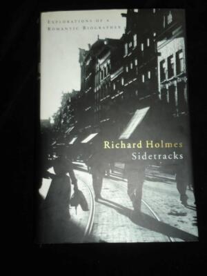 Sidetracks Explorations of a Romantic Biographer Richard Holmes literary biogs