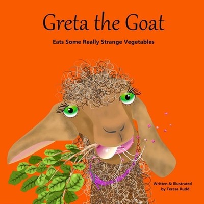 Greta the Goat Eats Some Really Strange Vegetables by Teresa Brown Rudd (English