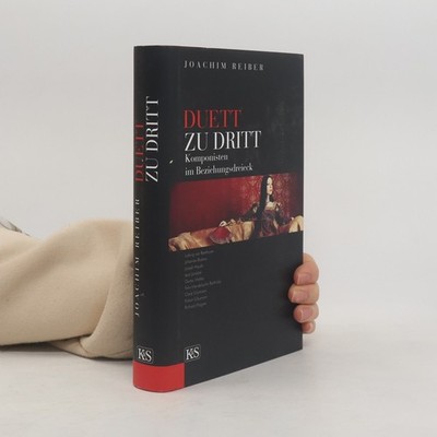 Duett zu Dritt: Komponisten im Beziehungsdreieck  |  Joachim Reiber