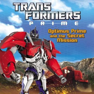 Transformers Prime: Optimus Prime and the Secret Mission by Ray Santos