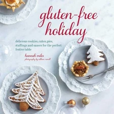 Gluten-Free Holiday : Cookies, Cakes, Pies, Stuffings and Sauces