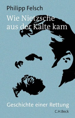 Wie Nietzsche aus der Kälte kam | Geschichte einer Rettung | Philipp Felsch