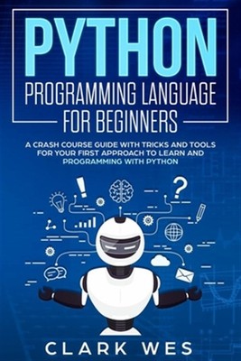Python Programming Language for Beginners: A Crash Course Guide with Tricks a...