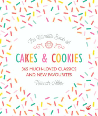 The Ultimate Book of Cakes and Cookies: 365 Much-Loved Classics and New by Miles