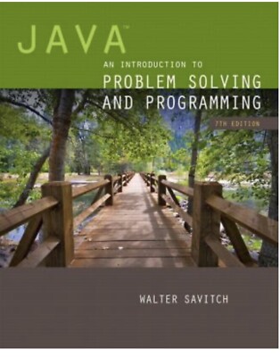 Java : An Introduction to Problem Solving and Programming by Walter Savitch...