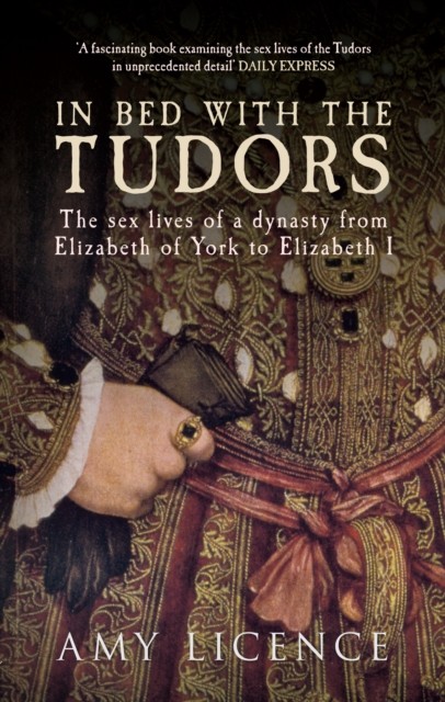 In Bed with the Tudors by Amy Licence (Paperback Book)