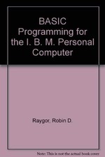 Basic Programming for the IBM PC - Raygor, Robin Bateson, Robert - Acceptabl...