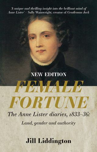 Female Fortune : The Anne Lister Diaries, 1833-36: Land, Gender and ...