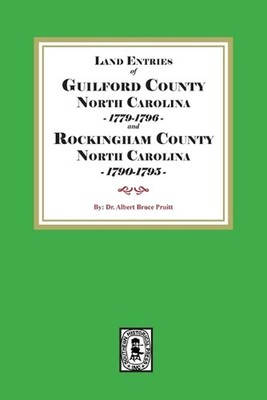 Land Entries of Guilford County, 1779-1796 and Rockingham County, 1790-1795: Gui