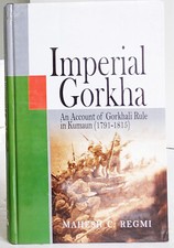 IMPERIAL GORKHA  An Account of the Gorkhali Rule in Kumauni (1791-1815) - HB.