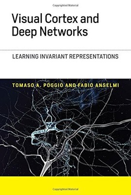 VISUAL CORTEX AND DEEP NETWORKS: LEARNING INVARIANT By Tomaso A. Poggio & Fabio