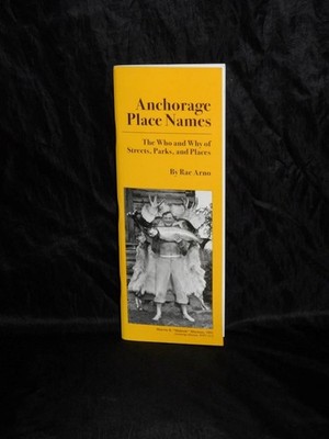 Anchorage Alaska Place Names Book Who Why Streets Parks Arno Spenard Homesteads