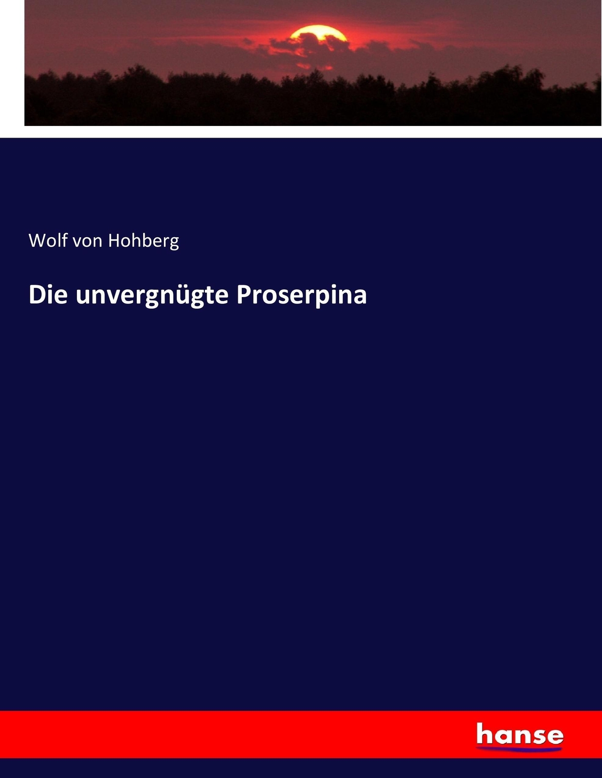 Die Unvergnügte Proserpina | Wolf Von Hohberg | Deutsch | Taschenbuch