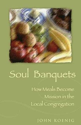 Soul Banquets: How Meals Become Mission - Paperback, by Koenig John - Acceptable