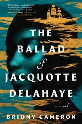 The Ballad of Jacquotte Delahaye : A Novel Hardcover Briony Camer