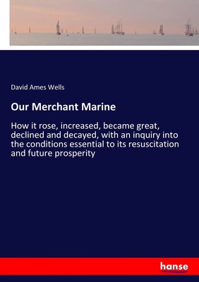 Our Merchant Marine David Ames Wells Taschenbuch 232 S. Englisch 2018 hansebooks