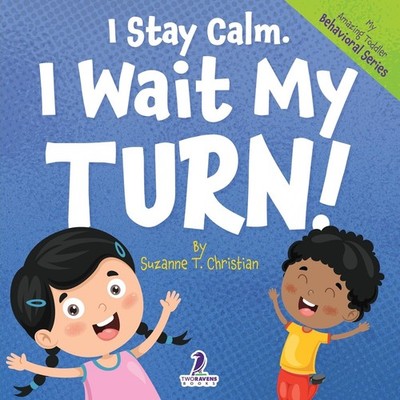 I Stay Calm. I Wait My Turn!: An Affirmation-Themed Book About Waiting For T...