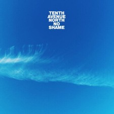 Tenth Avenue North • No Shame CD 2019 Reunion Records •• NEW ••