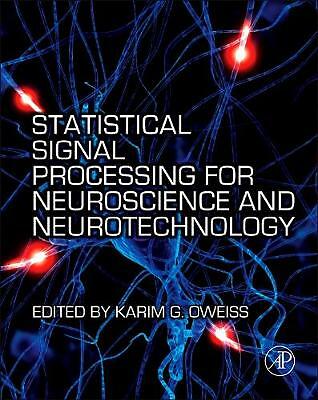Statistical Signal Processing for Neuroscience and Neurotechnology Oweiss