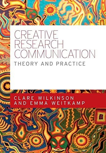 Creative Research Communication: Theory and Practice,Clare Wilki