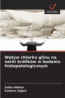 Sobia Akhtar (U. A.) | Wp¿Yw Chlorku Glinu Na Nerki KróLikóW W Badaniu...