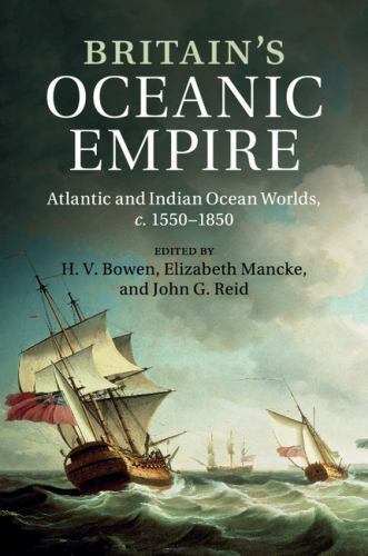 Britain's Oceanic Empire Atlantic and Indian Ocean Worlds, c.1550–1850 Bowen