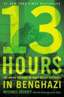 13 Hours: The Inside Account of What Really Happened in Benghazi by Zuckoff: New