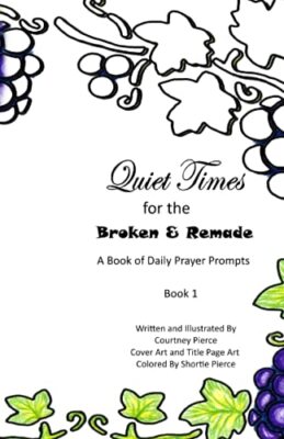 Quiet Times for the Broken and Remade: A Book of Daily Prayer Prompts: Book 1...