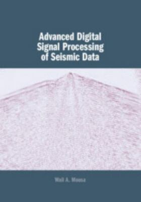 Advanced Digital Signal Processing of Seismic Data Mousa Hardback 9781107039650