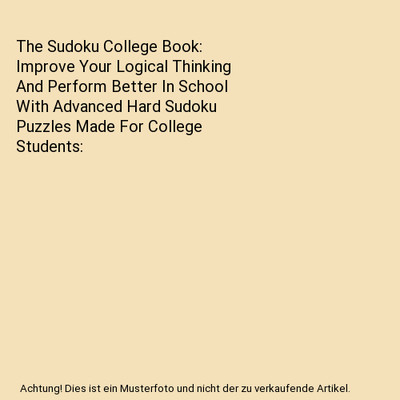 The Sudoku College Book: Improve Your Logical Thinking And Perform Better In Sch