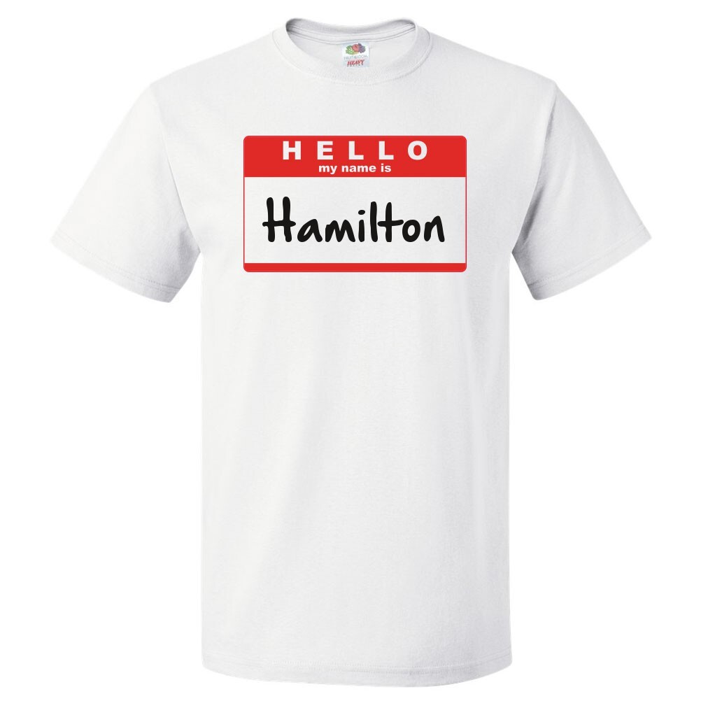 Hello My Name Is Hamilton T shirt Tee