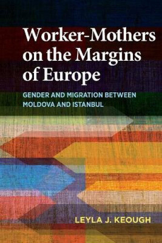 Thumbnail - Worker-mothers On The Margins Of Europe: Gender And Migration Between