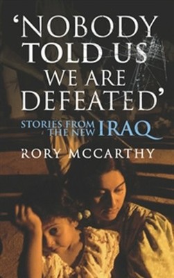 Nobody Told Us We Are Defeated: Stories from the ne by McCarthy, Rory 0701180560