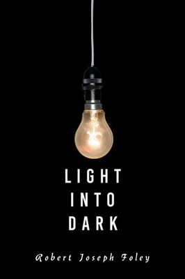 Robert Joseph Foley | LIGHT INTO DARK | Taschenbuch | Englisch (2025)