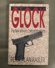 Glock : The New Wave in Combat Handguns by Peter A. Kasler for