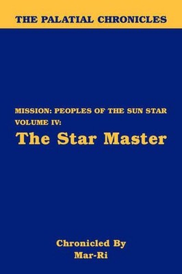 The Palatial Chronicles: Mission: Peoples of the Sun Star Volume IV - The Star M